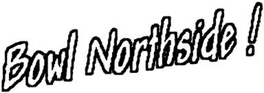 Bowl Northside! - Bowl Northside!