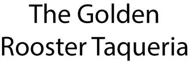 The Golden Rooster Taqueria
